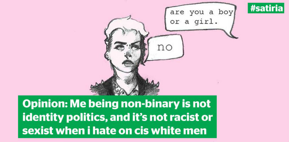¿Eres niño o niña? No. Opinión: Ser no-binario no es parte de política de identidad y no es racista ni sexista cuando odio a los hombres blancos cisgéneros.